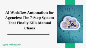 AI Workflow Automation for Agencies The 7‑Step System That Finally Kills Manual Chaos